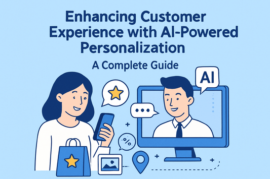 Enhancing Customer Experience with AI-Powered Personalization: A Complete Guide